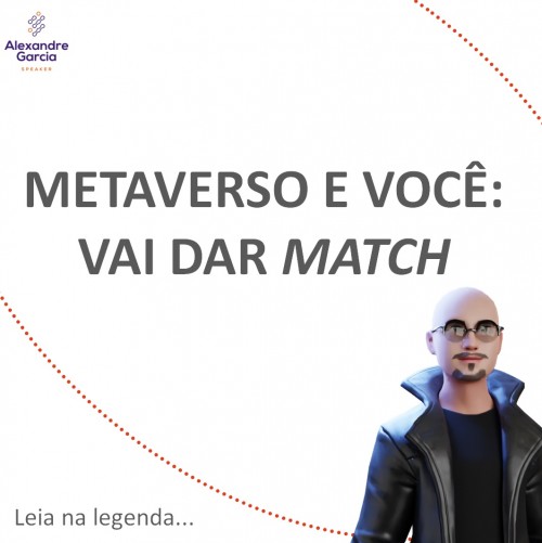 METAVERSO E VOCÊ: VAI DAR MATCH